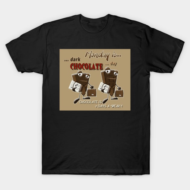 Chocolate - Monday is dark chocolate day T-Shirt by Kartoon